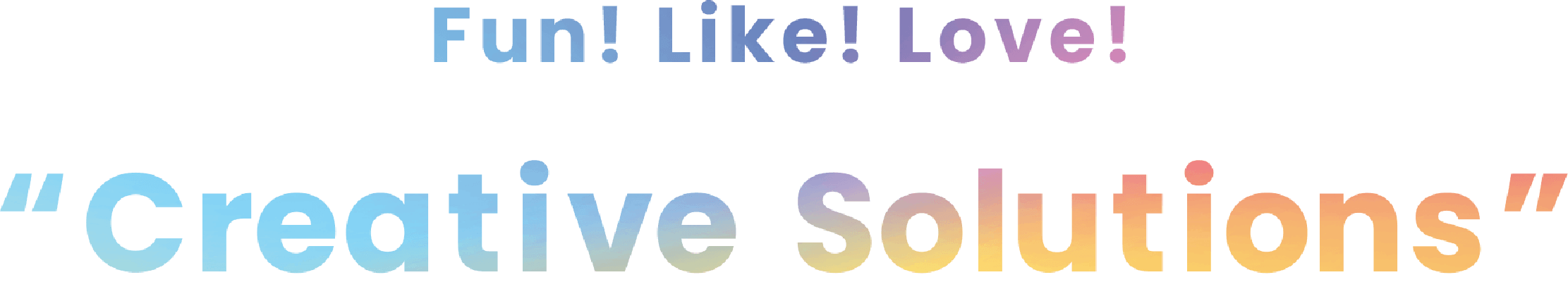 Fun! Like! Love! Creative Solutions